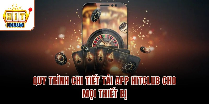 Tải App HITCLUB Cho Điện Thoại Android/IOS Bản Chuẩn 2026 Quy trình chi tiết tải app HITCLUB cho mọi thiết bị